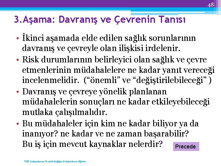 48 3. Aşama: Davranış ve Çevrenin Tanısı • İkinci aşamada elde edilen sağlık sorunlarının