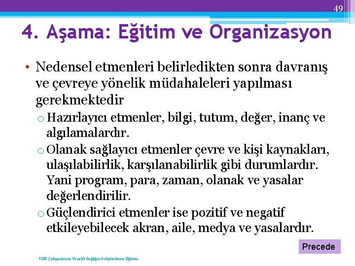 49 4. Aşama: Eğitim ve Organizasyon • Nedensel etmenleri belirledikten sonra davranış ve çevreye