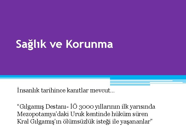 Sağlık ve Korunma İnsanlık tarihince kanıtlar mevcut… “Gılgamış Destanı- İÖ 3000 yıllarının ilk yarısında