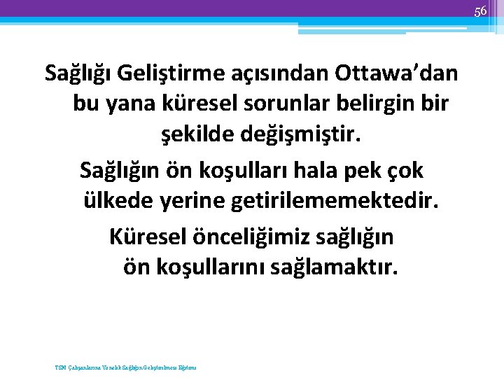 56 Sağlığı Geliştirme açısından Ottawa’dan bu yana küresel sorunlar belirgin bir şekilde değişmiştir. Sağlığın