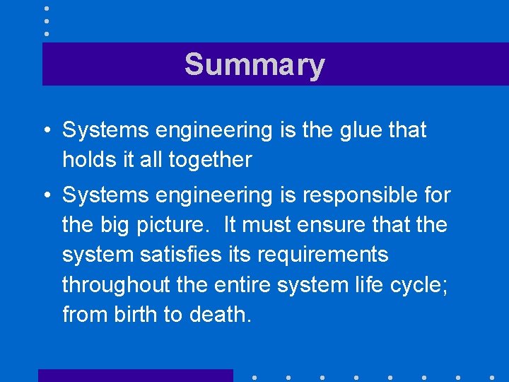 Summary • Systems engineering is the glue that holds it all together • Systems