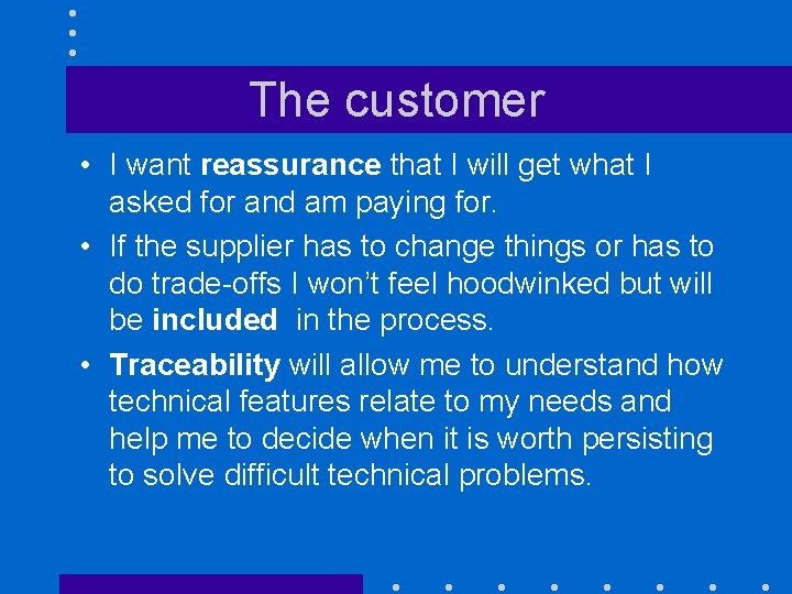 The customer • I want reassurance that I will get what I asked for