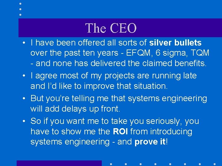 The CEO • I have been offered all sorts of silver bullets over the