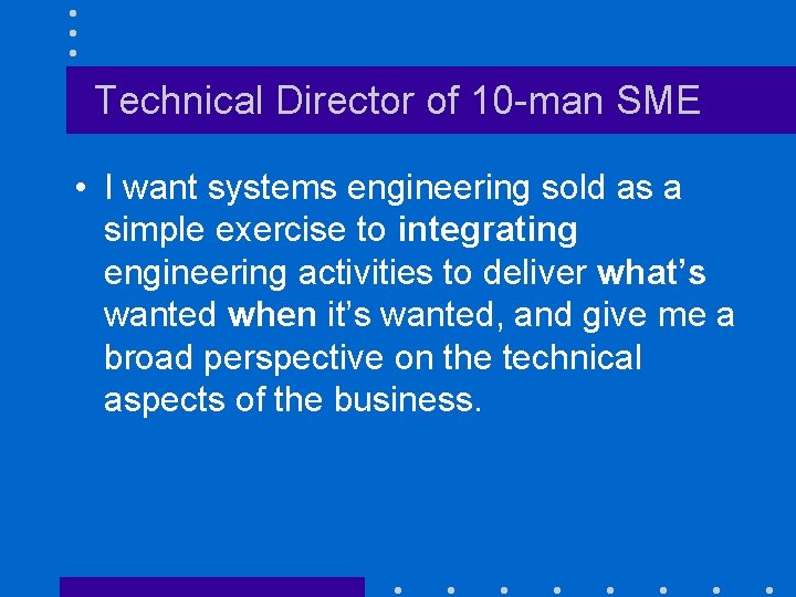 Technical Director of 10 -man SME • I want systems engineering sold as a