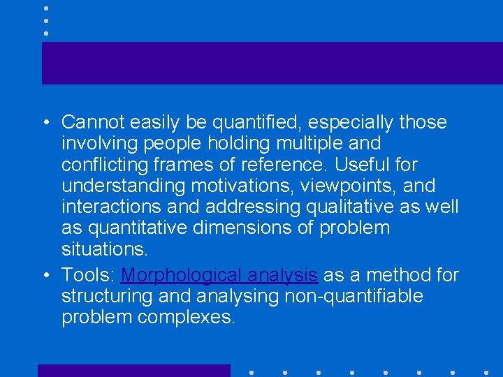 Soft systems • Cannot easily be quantified, especially those involving people holding multiple and