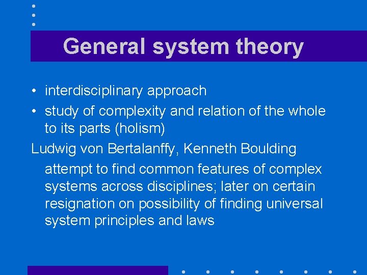 General system theory • interdisciplinary approach • study of complexity and relation of the