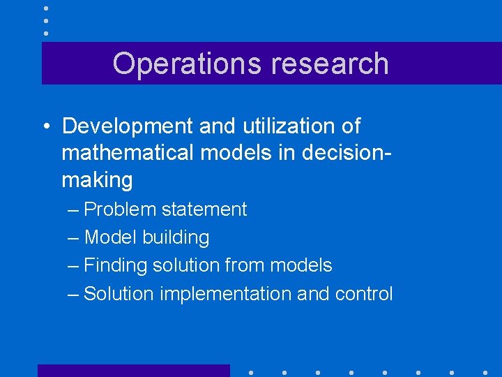 Operations research • Development and utilization of mathematical models in decisionmaking – Problem statement