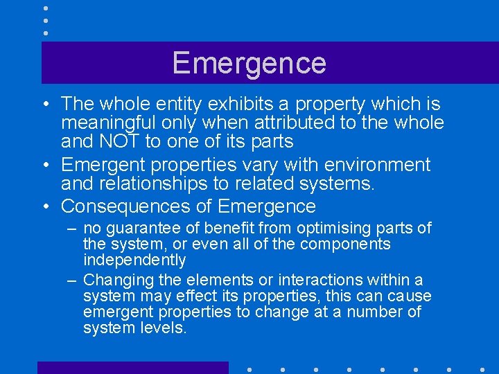 Emergence • The whole entity exhibits a property which is meaningful only when attributed
