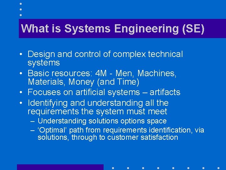 What is Systems Engineering (SE) • Design and control of complex technical systems •