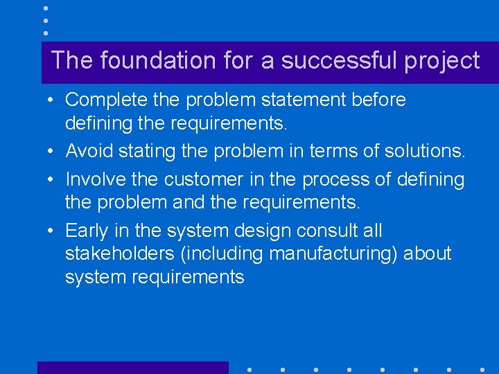 The foundation for a successful project • Complete the problem statement before defining the