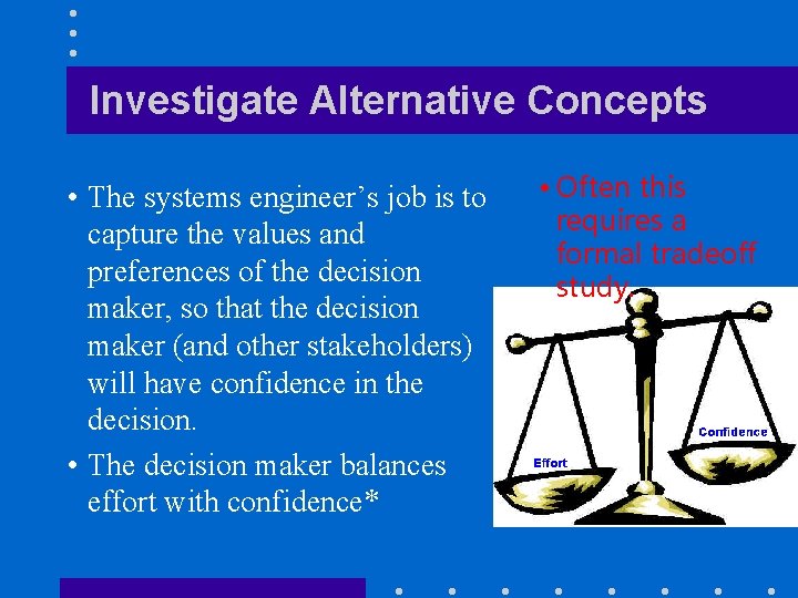 Investigate Alternative Concepts • The systems engineer’s job is to capture the values and