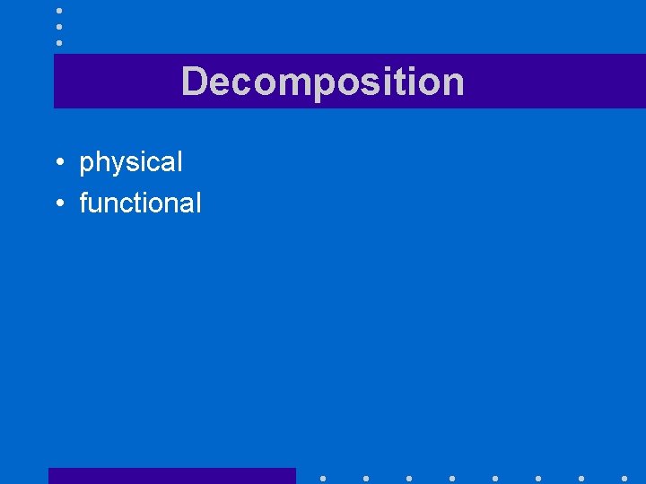 Decomposition • physical • functional 