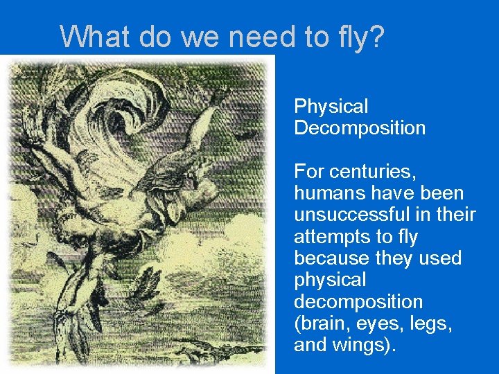 What do we need to fly? Physical Decomposition For centuries, humans have been unsuccessful