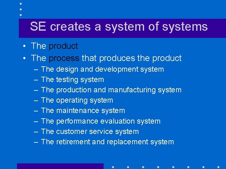 SE creates a system of systems • The product • The process that produces