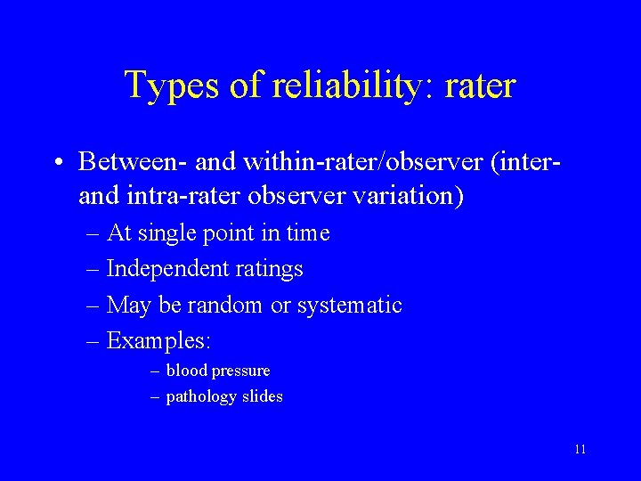 Types of reliability: rater • Between- and within-rater/observer (interand intra-rater observer variation) – At