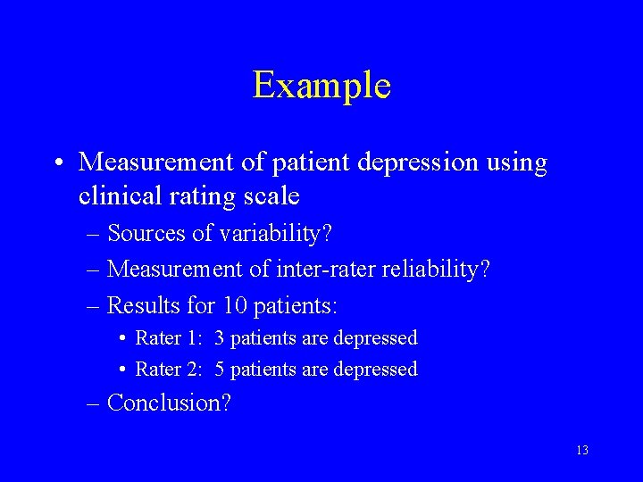 Example • Measurement of patient depression using clinical rating scale – Sources of variability?