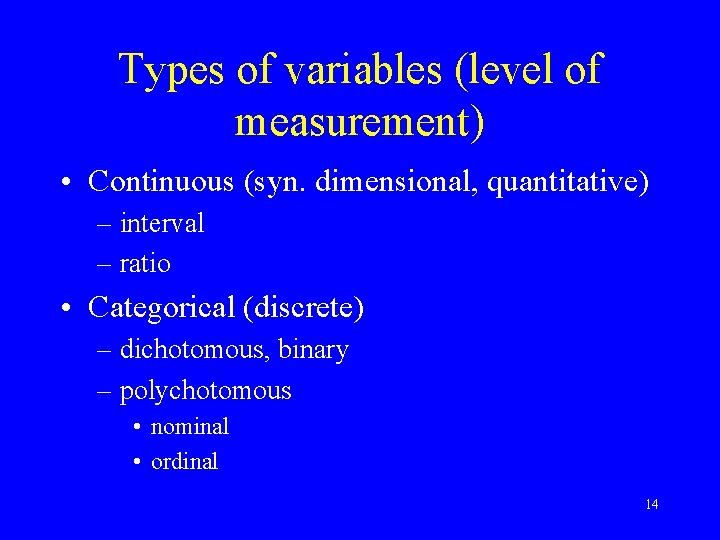 Types of variables (level of measurement) • Continuous (syn. dimensional, quantitative) – interval –