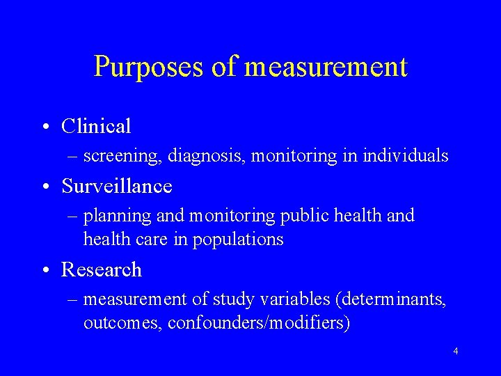 Purposes of measurement • Clinical – screening, diagnosis, monitoring in individuals • Surveillance –