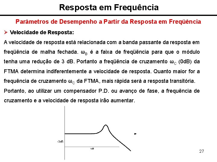 Resposta em Frequência Parâmetros de Desempenho a Partir da Resposta em Freqüência Ø Velocidade