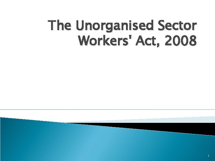 The Unorganised Sector Workers' Act, 2008 1 