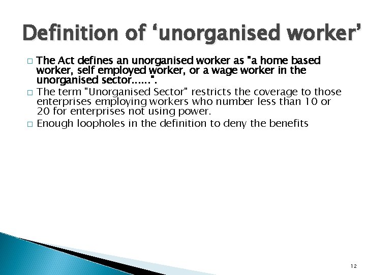 Definition of ‘unorganised worker’ � � � The Act defines an unorganised worker as