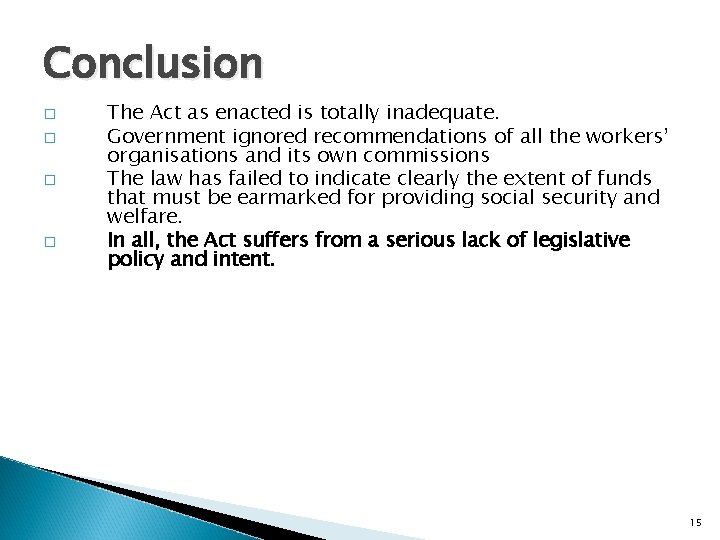 Conclusion � � The Act as enacted is totally inadequate. Government ignored recommendations of