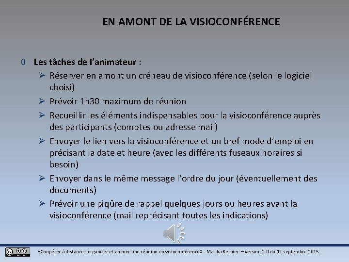 EN AMONT DE LA VISIOCONFÉRENCE 0 Les tâches de l’animateur : Ø Réserver en EN AMONT DE LA VISIOCONFÉRENCE 0 Les tâches de l’animateur : Ø Réserver en