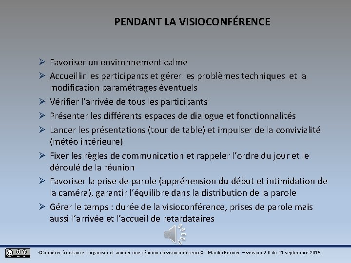 PENDANT LA VISIOCONFÉRENCE Ø Favoriser un environnement calme Ø Accueillir les participants et gérer PENDANT LA VISIOCONFÉRENCE Ø Favoriser un environnement calme Ø Accueillir les participants et gérer