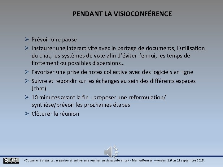 PENDANT LA VISIOCONFÉRENCE Ø Prévoir une pause Ø Instaurer une interactivité avec le partage PENDANT LA VISIOCONFÉRENCE Ø Prévoir une pause Ø Instaurer une interactivité avec le partage
