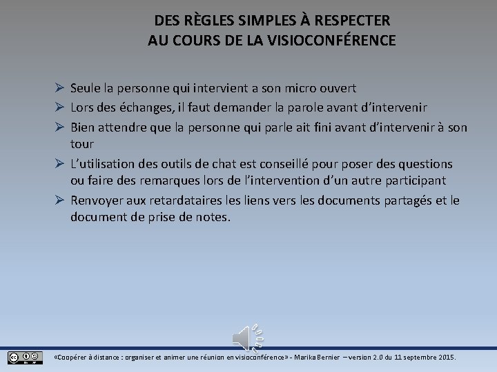 DES RÈGLES SIMPLES À RESPECTER AU COURS DE LA VISIOCONFÉRENCE Ø Seule la personne DES RÈGLES SIMPLES À RESPECTER AU COURS DE LA VISIOCONFÉRENCE Ø Seule la personne
