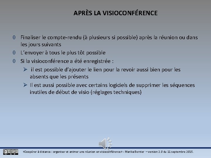 APRÈS LA VISIOCONFÉRENCE 0 Finaliser le compte-rendu (à plusieurs si possible) après la réunion APRÈS LA VISIOCONFÉRENCE 0 Finaliser le compte-rendu (à plusieurs si possible) après la réunion