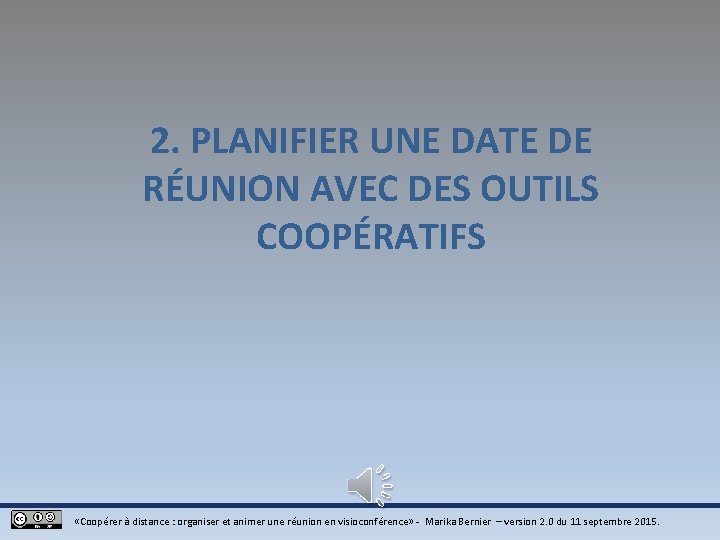 2. PLANIFIER UNE DATE DE RÉUNION AVEC DES OUTILS COOPÉRATIFS «Coopérer à distance : 2. PLANIFIER UNE DATE DE RÉUNION AVEC DES OUTILS COOPÉRATIFS «Coopérer à distance :