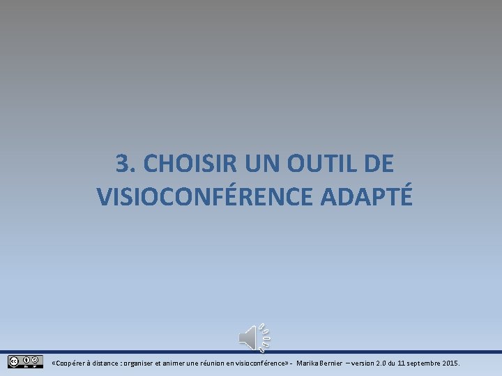 3. CHOISIR UN OUTIL DE VISIOCONFÉRENCE ADAPTÉ «Coopérer à distance : organiser et animer 3. CHOISIR UN OUTIL DE VISIOCONFÉRENCE ADAPTÉ «Coopérer à distance : organiser et animer