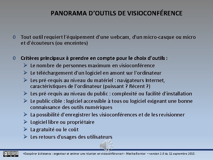 PANORAMA D’OUTILS DE VISIOCONFÉRENCE 0 Tout outil requiert l’équipement d’une webcam, d’un micro-casque ou PANORAMA D’OUTILS DE VISIOCONFÉRENCE 0 Tout outil requiert l’équipement d’une webcam, d’un micro-casque ou