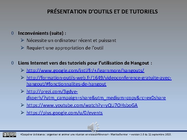 PRÉSENTATION D’OUTILS ET DE TUTORIELS 0 Inconvénients (suite) : Ø Nécessite un ordinateur récent PRÉSENTATION D’OUTILS ET DE TUTORIELS 0 Inconvénients (suite) : Ø Nécessite un ordinateur récent