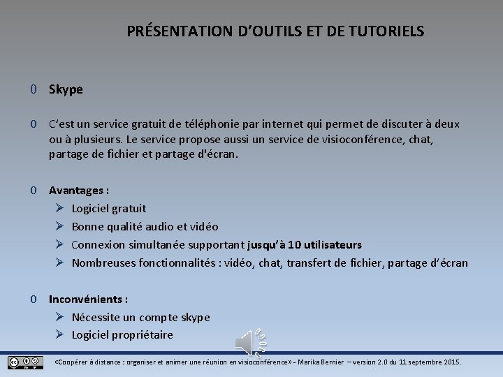 PRÉSENTATION D’OUTILS ET DE TUTORIELS 0 Skype 0 C’est un service gratuit de téléphonie PRÉSENTATION D’OUTILS ET DE TUTORIELS 0 Skype 0 C’est un service gratuit de téléphonie