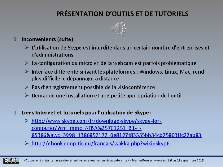 PRÉSENTATION D’OUTILS ET DE TUTORIELS 0 Inconvénients (suite) : Ø L'utilisation de Skype est PRÉSENTATION D’OUTILS ET DE TUTORIELS 0 Inconvénients (suite) : Ø L'utilisation de Skype est