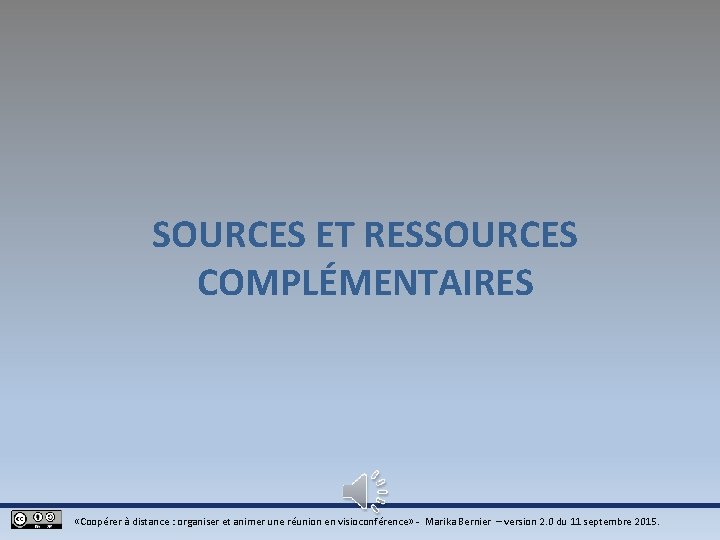 SOURCES ET RESSOURCES COMPLÉMENTAIRES «Coopérer à distance : organiser et animer une réunion en SOURCES ET RESSOURCES COMPLÉMENTAIRES «Coopérer à distance : organiser et animer une réunion en