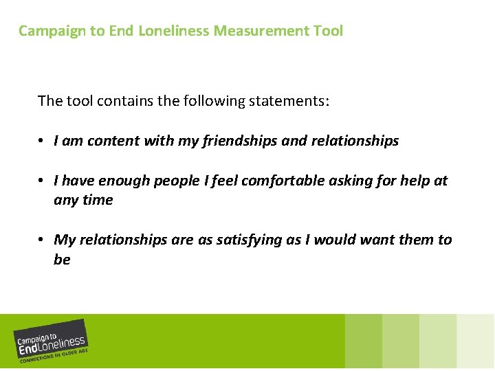 Campaign to End Loneliness Measurement Tool The tool contains the following statements: • I