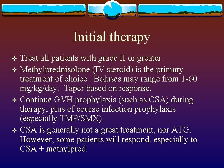 Initial therapy Treat all patients with grade II or greater. v Methylprednisolone (IV steroid)