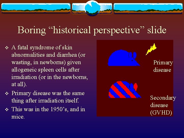 Boring “historical perspective” slide v v v A fatal syndrome of skin abnormalities and
