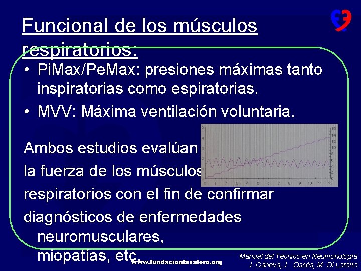 Funcional de los músculos respiratorios: • Pi. Max/Pe. Max: presiones máximas tanto inspiratorias como