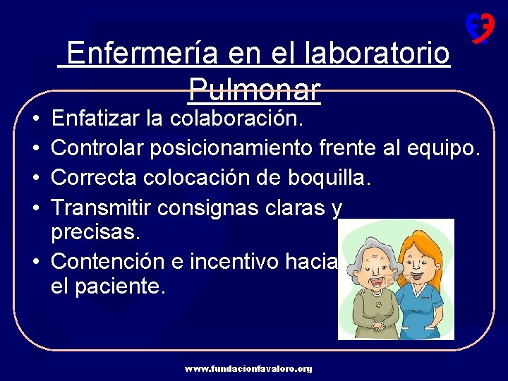  • • Enfermería en el laboratorio Pulmonar Enfatizar la colaboración. Controlar posicionamiento frente