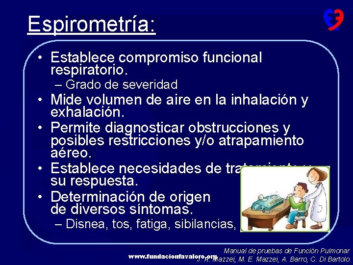 Espirometría: • Establece compromiso funcional respiratorio. – Grado de severidad • Mide volumen de