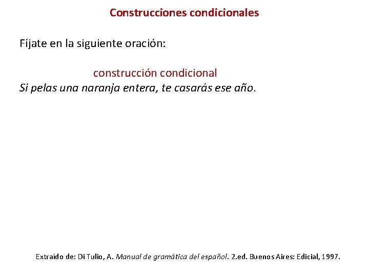 Construcciones condicionales Fíjate en la siguiente oración: construcción condicional Si pelas una naranja entera,