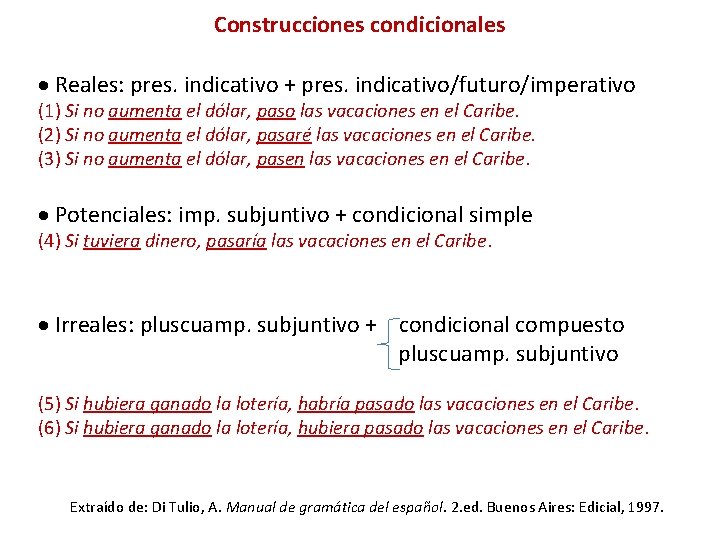 Construcciones condicionales Reales: pres. indicativo + pres. indicativo/futuro/imperativo (1) Si no aumenta el dólar,