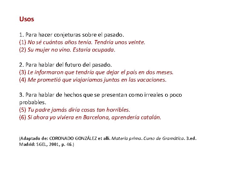 Usos 1. Para hacer conjeturas sobre el pasado. (1) No sé cuántos años tenía.