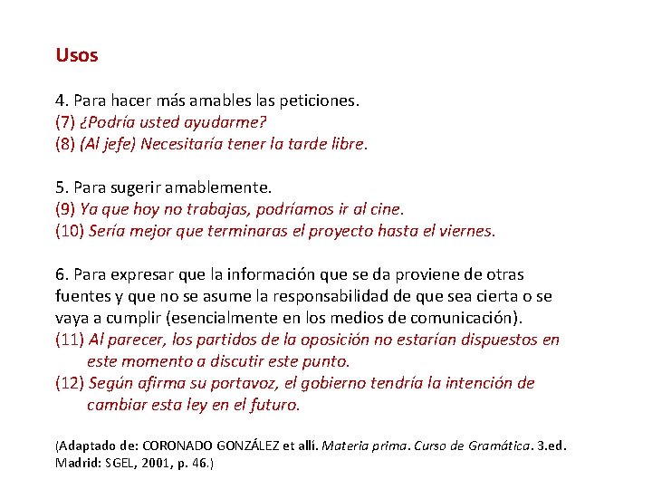 Usos 4. Para hacer más amables las peticiones. (7) ¿Podría usted ayudarme? (8) (Al