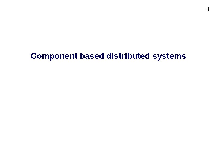 1 Component based distributed systems 