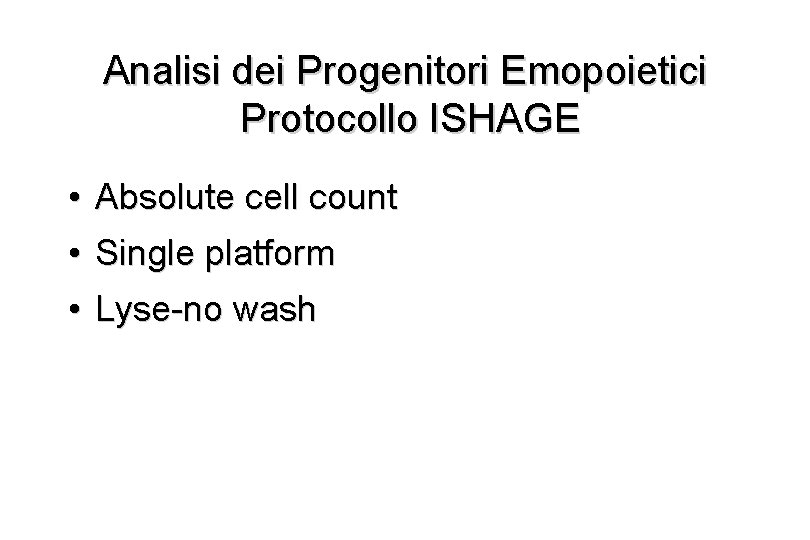 Analisi dei Progenitori Emopoietici Protocollo ISHAGE • Absolute cell count • Single platform •